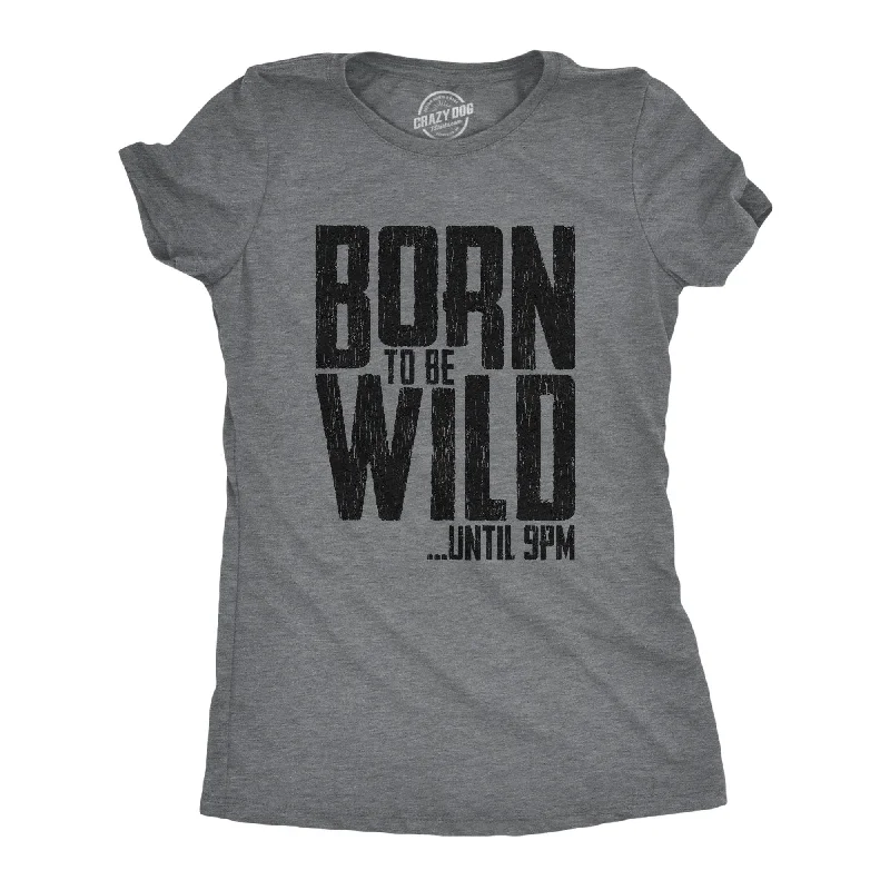 Pocketed Women T Shirt for Added FunctionalityBorn To Be Wild Until 9PM Women's T Shirt