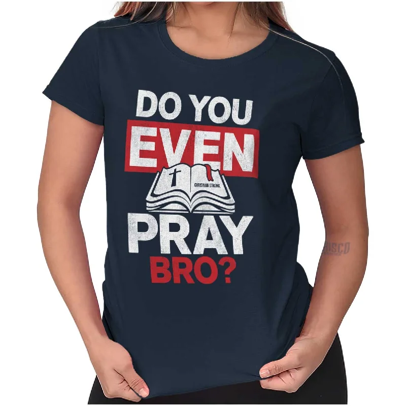 Pocketed Women T Shirt for Added FunctionalityDo You Pray Bro? Ladies T Shirt