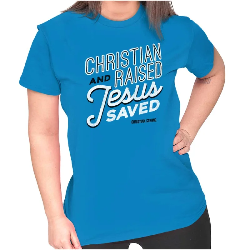 Moisture - Wicking Women T Shirt for Active LifestylesRaised Jesus Saved Ladies T Shirt