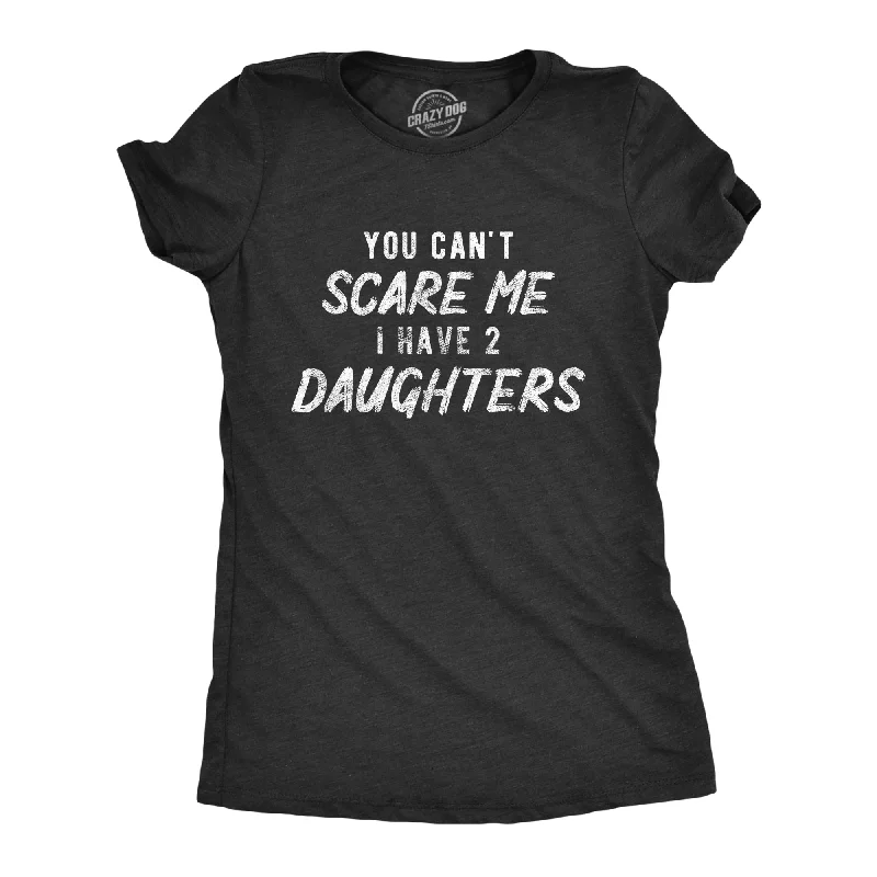 Plus Size Women T Shirt for a Comfortable and Flattering FitYou Can't Scare Me I Have Two Daughters Women's T Shirt